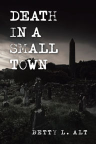 Title: Death in a Small Town, Author: Betty L Alt
