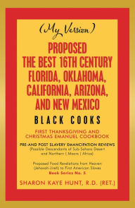 Title: Proposed -The Best 16Th Century Florida, Oklahoma, California, Arizona, and New Mexico: Black Cooks, Author: Sharon Kaye Hunt R.D. (RET.)