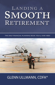 Title: Landing a Smooth Retirement, Author: Glenn Ullmann CDFA