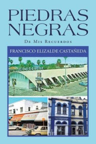 Title: Piedras Negras: De Mis Recuerdos, Author: Francisco Elizalde Castaïeda