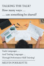 Talking the Talk? How Many Ways . . Can Something Be Shared?: Trade Languages . and Trading Languages . Through Performance Skill Training!