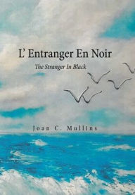 Title: L' Entranger En Noir: The Stranger in Black, Author: Joan C Mullins