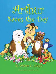 Title: Arthur Saves the Day, Author: Walter C Kilgus