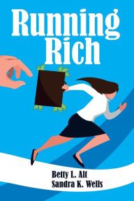 Title: Running Rich, Author: Betty L. Alt