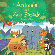 Title: Animals in a Zoo Parade, Author: Dennis Wilson