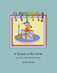 Title: A Weasel in the Works, Author: Ken S Green
