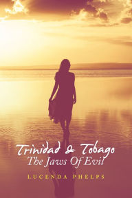 Title: Trinidad & Tobago the Jaws of Evil, Author: Lucenda Phelps