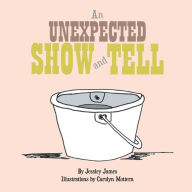 Title: An Unexpected Show and Tell, Author: Jessiey James