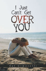 Title: I Just Can't Get over You, Author: Sal Cimorelli