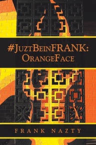 Title: #Juztbeinfrank: Orangeface, Author: Frank Nazty