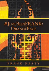 Title: #Juztbeinfrank: Orangeface, Author: Frank Nazty