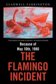 Title: Because of May 10Th, 1980; the Flamingo Incident, Author: Cladwell Farrington