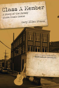 Title: Class a Member: A Story of the Jersey Shore Music Scene, Author: Gary Allen Shann