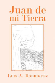 Title: Juan De Mi Tierra, Author: Luis A. Rodríguez