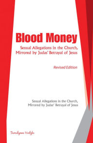 Title: Blood Money: Sexual Allegations in the Church, Mirrored by Judas' Betrayal of Jesus, Author: Tamilynne Voelzke