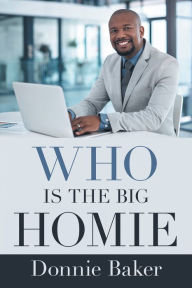 Title: Who Is the Big Homie, Author: Donnie Baker