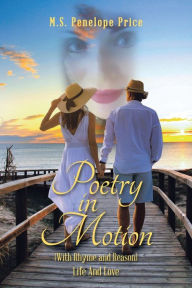 Title: Poetry in Motion: (With Rhyme and Reason) Life and Love, Author: M S Penelope Price