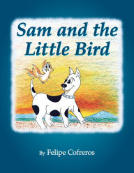 Title: Sam and the Little Bird, Author: Felipe Cofreros