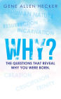 Why?: The Questions That Reveal Why You Were Born.