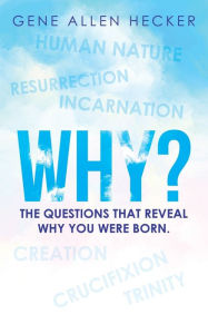 Title: Why?: The Questions That Reveal Why You Were Born., Author: Gene Allen Hecker