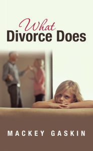 Title: What Divorce Does, Author: Mackey Gaskin
