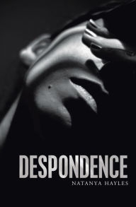 Title: Despondence, Author: Natanya Hayles