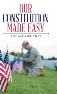 Title: Our Constitution Made Easy, Author: Richard Britner
