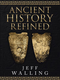 Title: Ancient History Refined, Author: Jeff Walling