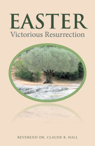 Title: Easter: Victorious Resurrection, Author: Reverend Dr. Claude B. Hall