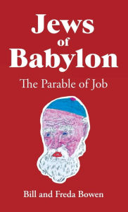 Title: Jews of Babylon: The Parable of Job, Author: Bill And Freda Bowen