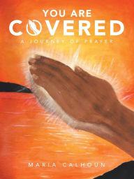 Title: You Are Covered: A Journey of Prayer, Author: Maria Calhoun