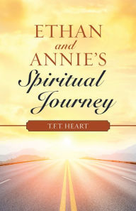 Title: Ethan and Annie's Spiritual Journey, Author: T.F.T. Heart