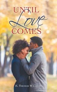 Title: Until Love Comes, Author: E. Thomas Williams