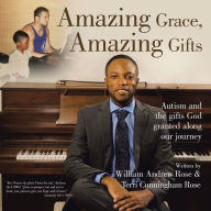 Title: Amazing Grace, Amazing Gifts: Autism and the Gifts God Granted Along Our Journey, Author: Terri Cunningham-Rose