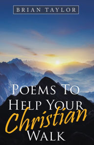 Title: Poems to Help Your Christian Walk, Author: Brian Taylor