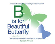 Title: B Is for Beautiful Butterfly: An Activity Book for You and Your Active Child Escape into the Beautiful World of Butterflies, Author: Karen H. Newton