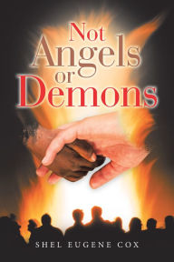 Title: Not Angels or Demons, Author: Shel Eugene Cox