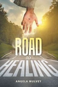 Title: Road to Healing, Author: Angela Mulvey