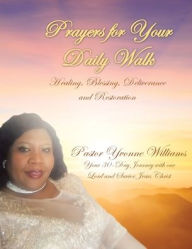 Title: Prayers for Your Daily Walk: Healing, Blessing, Deliverance and Restoration, Author: Pastor Yvonne Williams