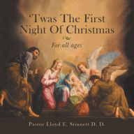 Title: 'Twas the First Night of Christmas: For All Ages, Author: Pastor Lloyd E. Stinnett D. D.