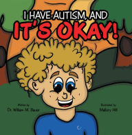 Title: It's Okay!: I Have Autism, And, Author: Dr. William M. Bauer