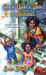 Title: Once Upon a Time in Alabama ...: On One Very Magic Christmas Eve, Author: Sonya Lyatsky