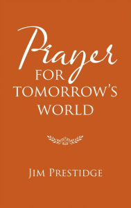 Title: Prayer for Tomorrow's World, Author: Jim Prestidge