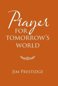 Title: Prayer for Tomorrow's World, Author: Jim Prestidge