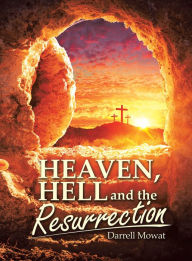 Title: Heaven, Hell and the Resurrection, Author: Darrell Mowat