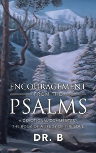 Title: Encouragement from the Psalms: A Devotional Commentary the Book of a Study of the Soul, Author: Dr B