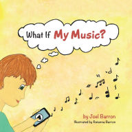 Title: What If My Music?, Author: Joel Barron