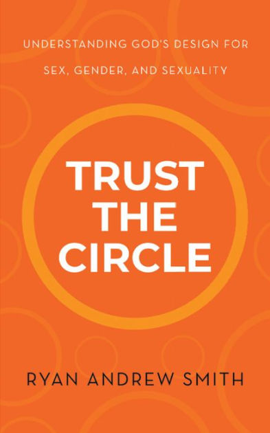 Trust The Circle Understanding God S Design For Sex Gender And