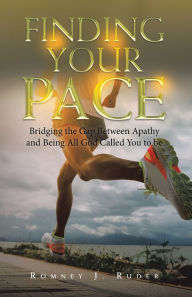 Title: Finding Your Pace: Bridging the Gap Between Apathy and Being All God Called You to Be, Author: Romney J. Ruder