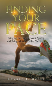 Title: Finding Your Pace: Bridging the Gap Between Apathy and Being All God Called You to Be, Author: Romney J Ruder